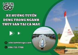 Xu hướng tuyển dụng trong ngành thủy sản tại Cà Mau