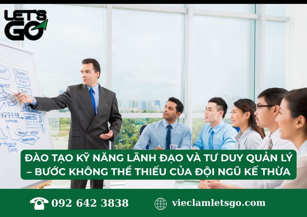 Đào tạo kỹ năng lãnh đạo và tư duy quản lý – bước không thể thiếu của đội ngũ kế thừa
