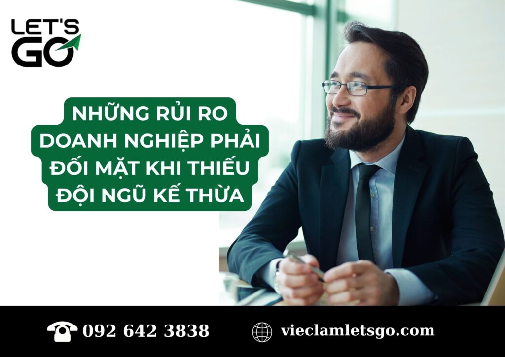 Những rủi ro doanh nghiệp phải đối mặt khi thiếu đội ngũ kế thừa