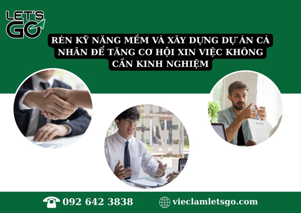 Rèn kỹ năng mềm và xây dựng dự án cá nhân để tăng cơ hội xin việc không cần kinh nghiệm