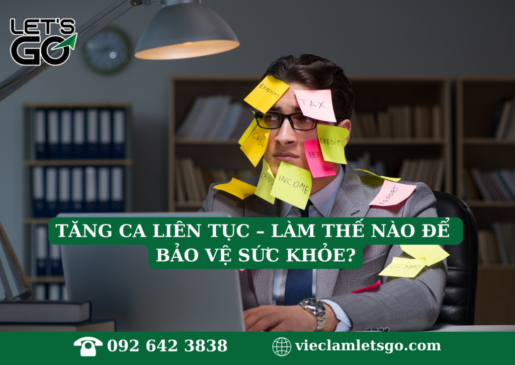 TĂNG CA LIÊN TỤC – LÀM THẾ NÀO ĐỂ BẢO VỆ SỨC KHỎE?