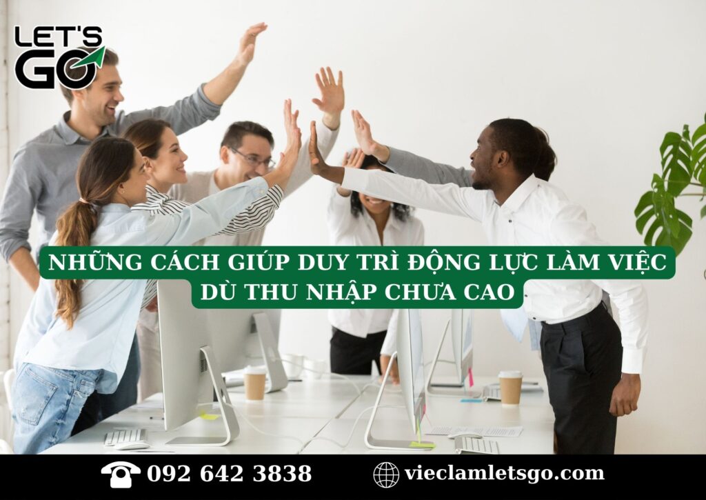 Những cách giúp duy trì động lực làm việc dù thu nhập chưa cao
