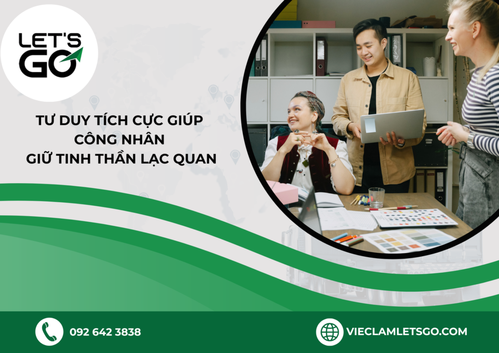 TƯ DUY TÍCH CỰC GIÚP CÔNG NHÂN GIỮ TINH THẦN LẠC QUAN