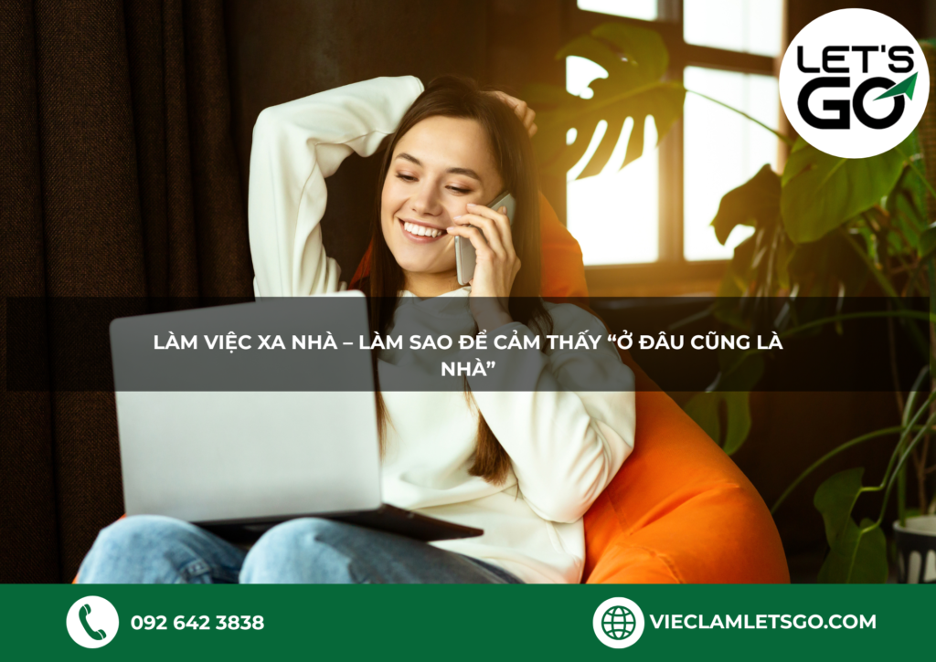 Làm việc xa nhà – làm sao để cảm thấy “ở đâu cũng là nhà”