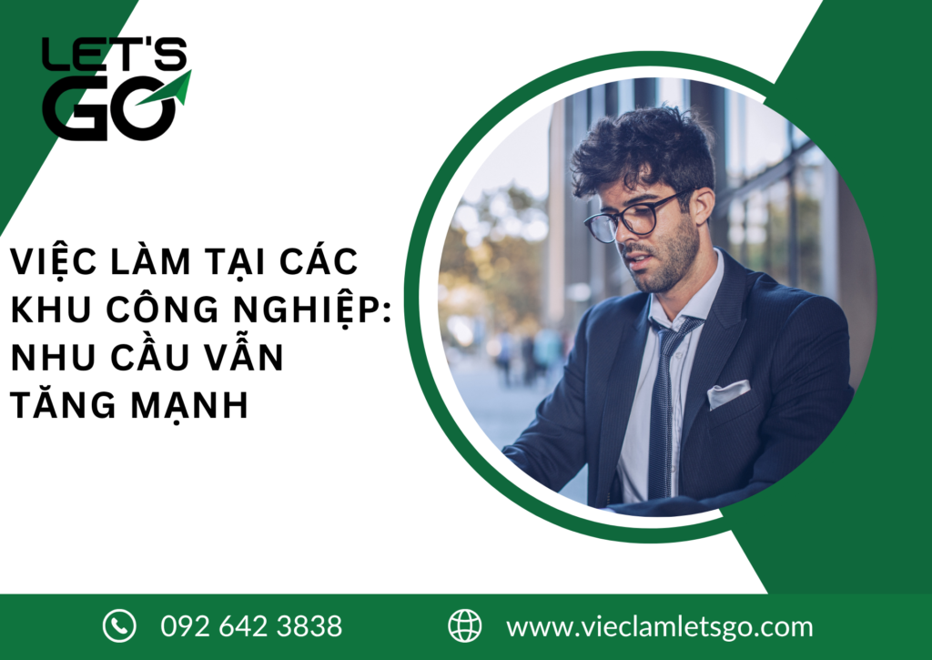VIỆC LÀM TẠI CÁC KHU CÔNG NGHIỆP: NHU CẦU VẪN TĂNG MẠNH 2026