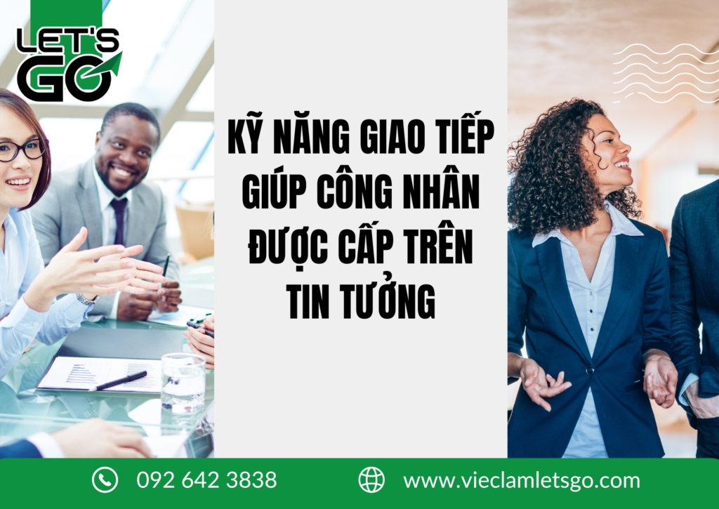 KỸ NĂNG GIAO TIẾP GIÚP CÔNG NHÂN ĐƯỢC CẤP TRÊN TIN TƯỞNG 2026
