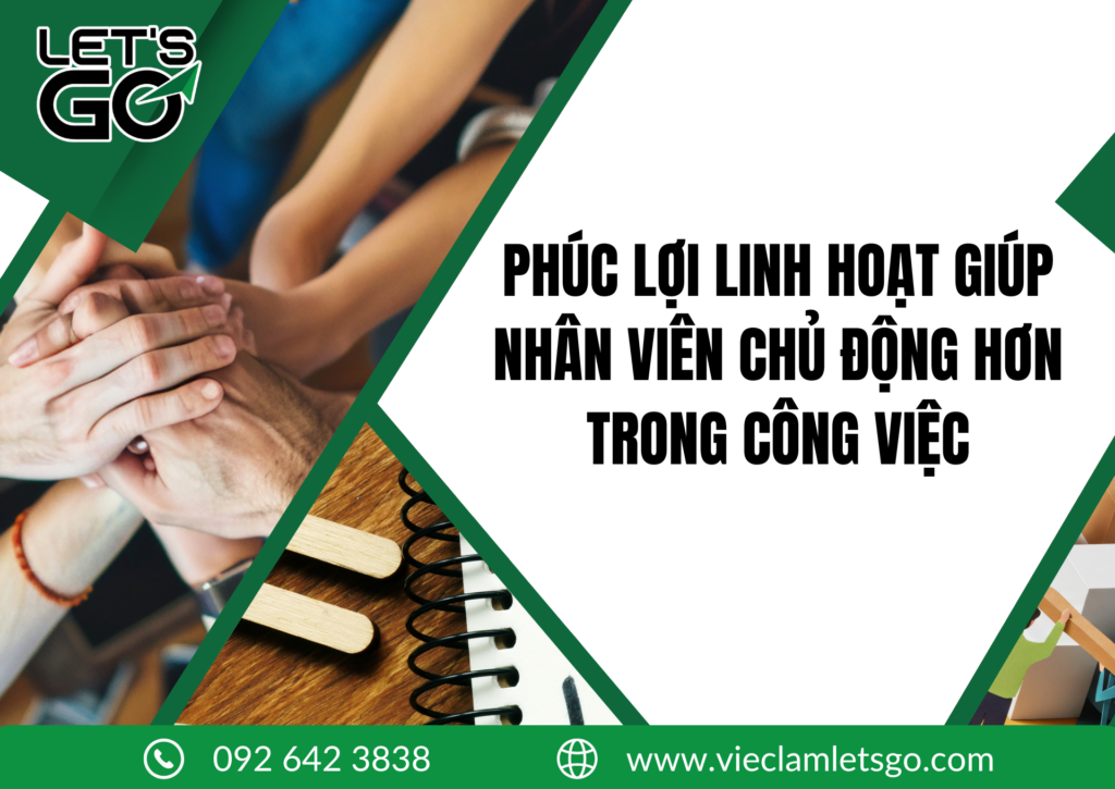 PHÚC LỢI LINH HOẠT GIÚP NHÂN VIÊN CHỦ ĐỘNG HƠN TRONG CÔNG VIỆC 2026