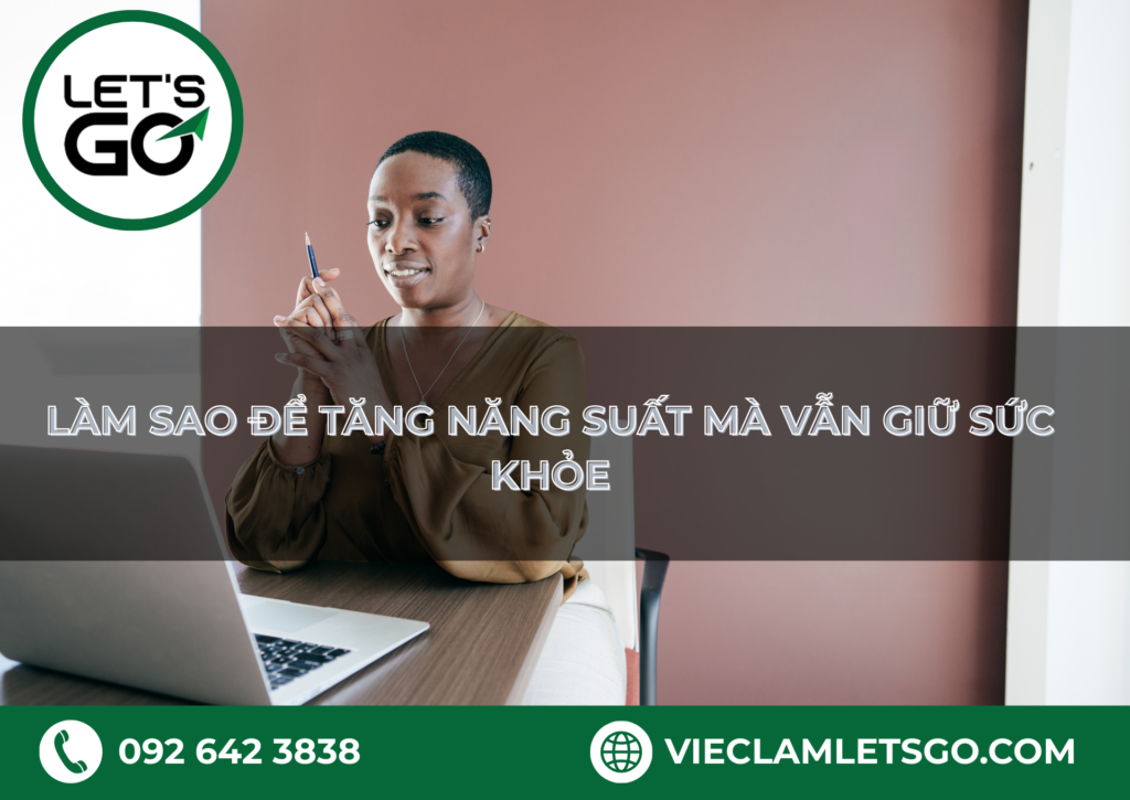 Làm sao để tăng năng suất mà vẫn giữ sức khỏe