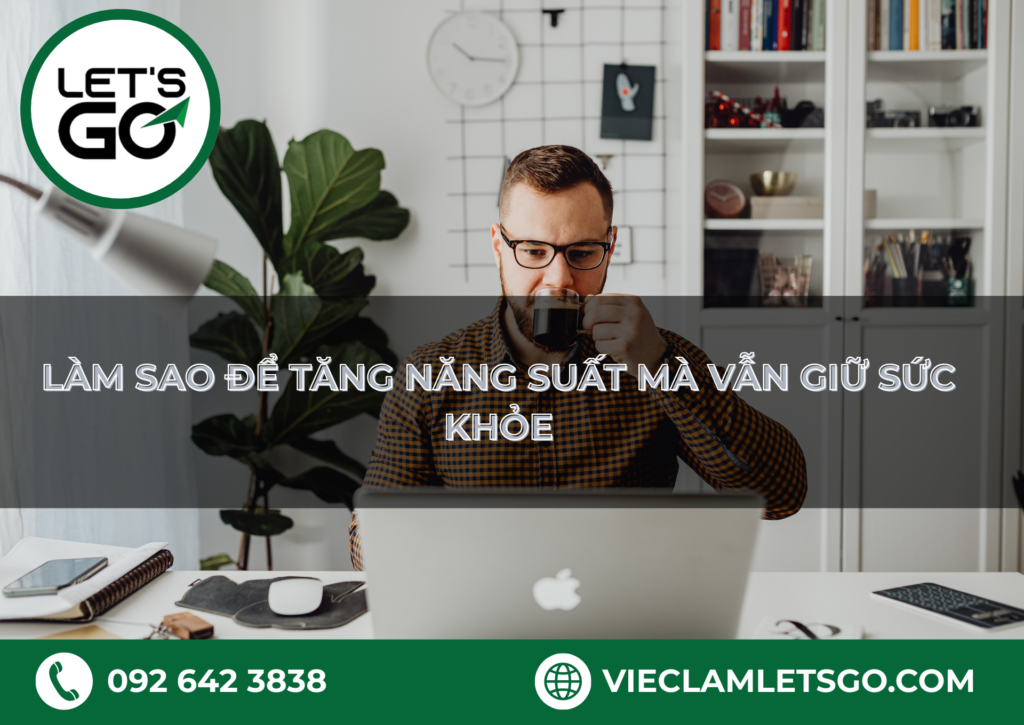 Làm sao để tăng năng suất mà vẫn giữ sức khỏe