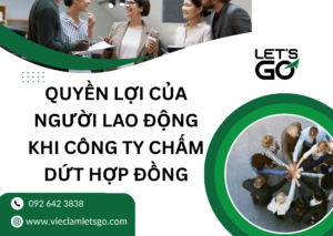 Quyền lợi của người lao động khi công ty chấm dứt hợp đồng