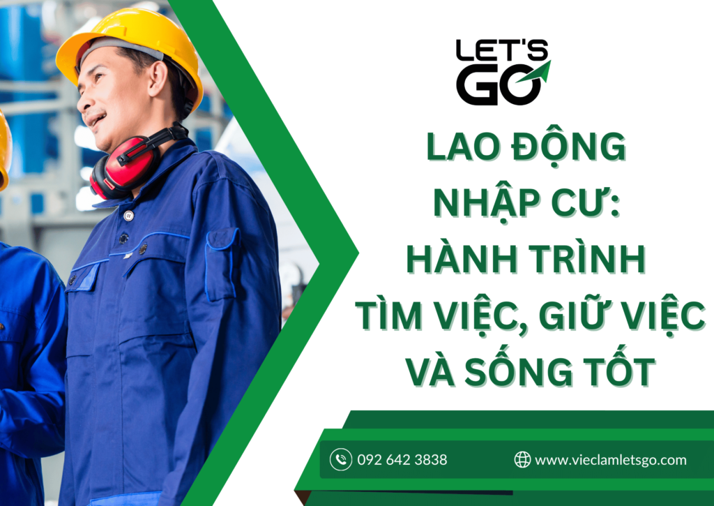 Lao động nhập cư: Hành trình tìm việc, giữ việc và sống tốt