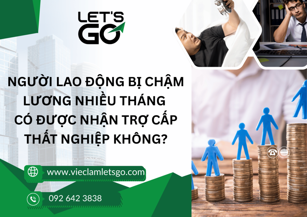 Người lao động bị chậm lương nhiều tháng có được nhận trợ cấp thất nghiệp không?