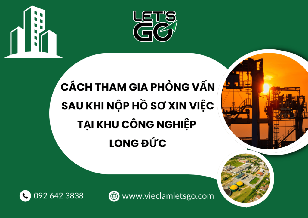 Cách tham gia phỏng vấn sau khi nộp hồ sơ xin việc tại khu công nghiệp Long Đức
