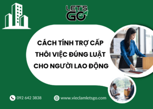 Cách tính trợ cấp thôi việc đúng luật cho người lao động