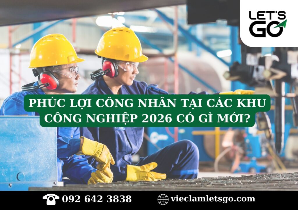 Phúc lợi công nhân tại các khu công nghiệp 2026 có gì mới?