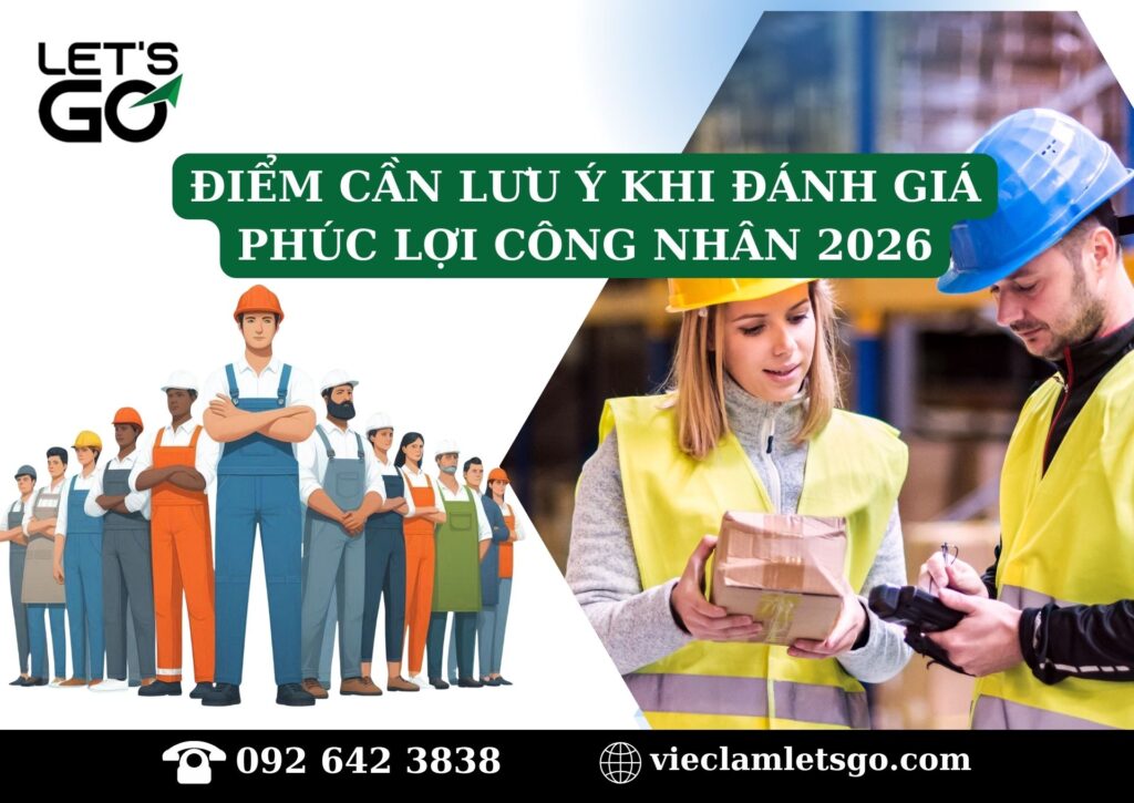Điểm cần lưu ý khi đánh giá phúc lợi công nhân 2026