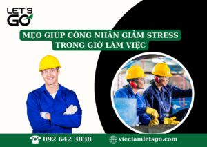 Mẹo giúp công nhân giảm stress trong giờ làm việc
