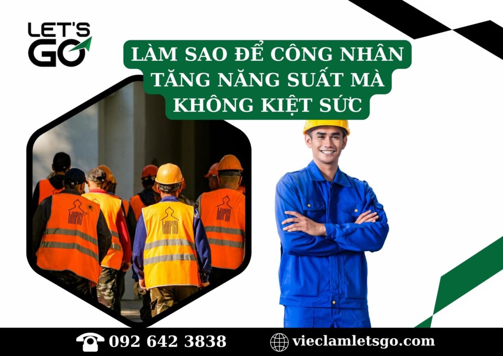 Làm sao để công nhân tăng năng suất mà không kiệt sức
