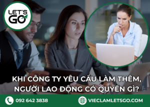 Khi công ty yêu cầu làm thêm, người lao động có quyền gì?